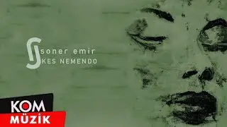 Soner Emir - Kes N&ecirc;mendo (Official Audio &copy; Kom M&uuml;zik)