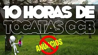 10 HORAS de Tocatas CCB | Sem ANÚNCIOS 😱🙏
