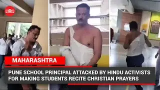 Pune school principal attacked by Hindu activists for making students recite Christian&nbsp;prayers