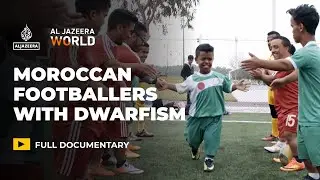 Rising to the Challenge: Morocco's short-statured football team&nbsp;| Al Jazeera World Documentary