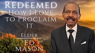 Redeemed, How I Love to Proclaim It! | Ed Mason