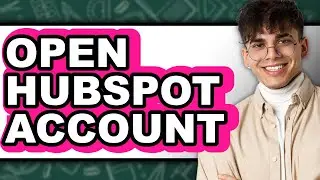 How to Open HubSpot Account - Full Guide