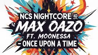 NCS Nightcore - Once Upon a Time (MaxOazo ft.Moonessa) | Emotional EDM Remix 2025 | Music Over World