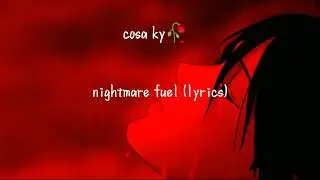 Cosa Ky🥀 - Nightmare Fuel (Lyrics)