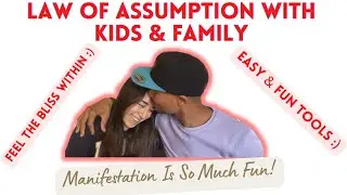 How To Use The Law of Assumption With Kids & Family [Neville Goddard]