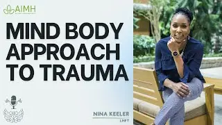 A Mind/Body Approach to Trauma with Nina Keeler, LMFT