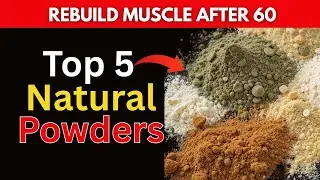 Top 5 Natural Powders to Rebuild Muscle After 60 | Boost Strength Naturally