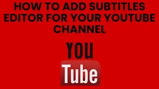 How to add subtitles editor for your YouTube channel