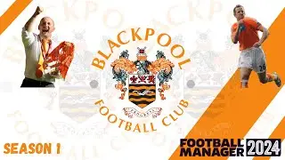 FM 24 Blackpool FC - Tangerines are back ! Season 1 Recap.