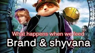 What happens when we feed Brand and Shyvana