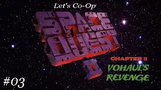 Let's Co-Op Space Quest II: Vohaul's Revenge - 03: Can we leave now?