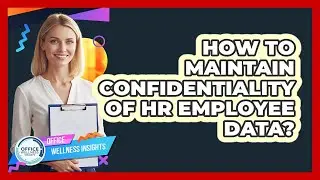 How To Maintain Confidentiality Of HR Employee Data?