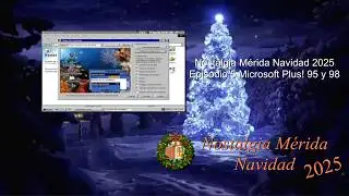Nostalgia M&eacute;rida Navidad 2025 - Episodio 5 Microsoft Plus! 95 y 98