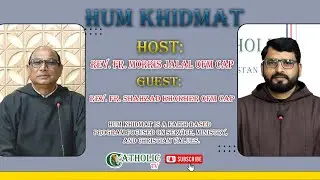 Hum Khidmat | Host: Fr. Morris Jalal OFM Cap | Guest: Fr. Shahzad Khokhar OFM Cap