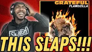Flawdzilla -  Grateful (REACTION!!!)