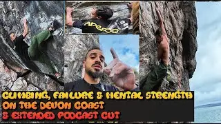 Climbing, Failure & Mental Strength on the Devon Coast & Extended Podcast Cut