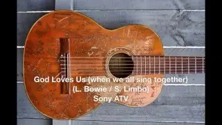 God Loves Us (when we all sing together) Larry Bowie