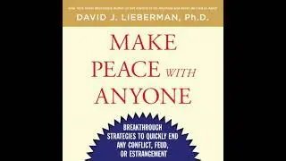Make Peace With Anyone: Breakthrough Strategies to Quickly End Any Conflict, Feud, or Estrangement