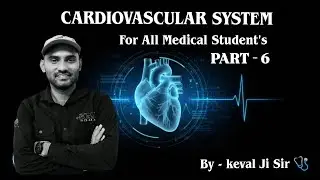CVS Basics to Advanced Cardiovascular System in Simple Language For All Medical Student Keval Ji Sir