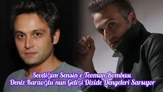 Sevdiğim Sensin&rsquo;e Teoman Bombası Deniz Karaoğlu&rsquo;nun Gelişi Dizide Dengeleri Sarsıyor