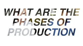 What are the phases of production?