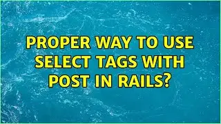 Proper way to use Select tags with POST in Rails? (2 Solutions!!)