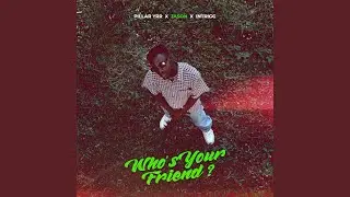 Who's Your Friend? (feat. Blesside & Intrigg)