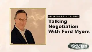 Six-Figure Hotline: Talking Negotiation With Ford Myers