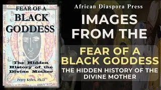 Fear of A Black Goddess: The Hidden History of the Divine Mother | Images from the book
