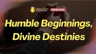 Humble Beginnings, Divine Destinies | 11 January 2026 Preaching | Christ is King UK