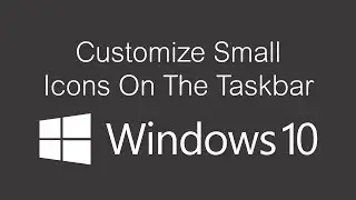 Customize Small Icons On The Taskbar in Windows 10