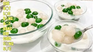 CH&Egrave; BỘT LỌC kiểu mới, nấu bằng BỘT B&Aacute;NG, đơn giản,ăn gi&ograve;n SỰT SỰT,DAI DAI thơm ngon ăn l&agrave; ghiền,
