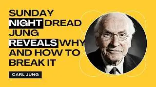 Sunday Night DREAD &mdash; Jung Reveals Why And How To BREAK It