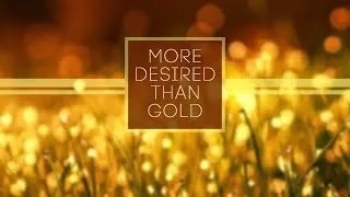 More Desired Than Gold - Sunday PM May 17, 2020