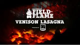 Waypoint TV's Field to Flame presented by @OfficialBearArchery  | Venison Lasagna