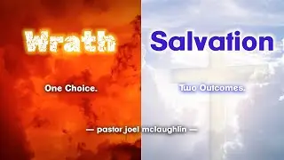 Wrath or Salvation &mdash; One Choice, Two Outcomes | Pastor Joel McLaughlin