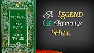A Legend of Bottle Hill - Audiobook - A Treasury of Irish Fairy and Folk Tales