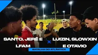 SANTO, JERÊ e LFAM X LUIZIN, SLOWXIN e OTAVIO - [SEMI] - BATALHA DO ATLÂNTICA - Trios