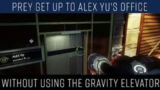 Prey Поднимитесь в офис Алекса Ю, не используя лифт Gravity.