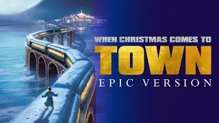 When Christmas Comes To Town EPIC VERSION - The Polar Express