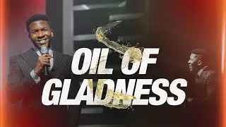 OIL OF GLADNESS | HOW TO THRIVE IN TOUGH TIMES | APOSTLE EMMANUEL IREN