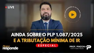 Pinzon Responde: Ainda sobre a PLP 1.087/2025 e a tributa&ccedil;&atilde;o m&iacute;nima de IR (27/10/2025)