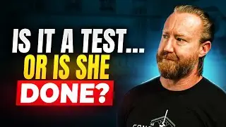 Is She Testing You&hellip; or Is She DONE With You?