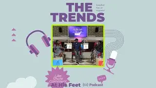 The Trends | At His Feet Podcast -Steadfast Pursuit Segment