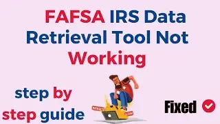 How To Fix FAFSA IRS Data Retrieval Tool Not Working