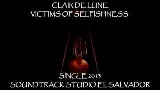 Clair De Lune - Victims Of Selfishness HD (NEW SINGLE 2013) With Lyrics