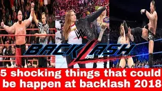 5 shocking things that can be happen at backlash 2018 || Wrestling kingdom