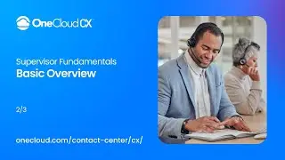 OneCloud CX&trade; Supervisor Fundamentals Basic Overview