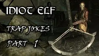 Idiot Elf in Skyrim - 21 - Trap Jokes - Part 1