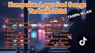Kumpulan Lagu Sad Songs Terbaik 2026 🎧 Viral TikTok + Lirik | Playlist Lagu Galau Brutal